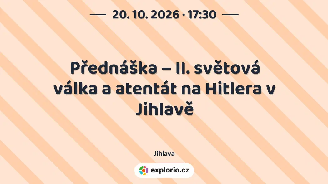Přednáška – II. světová válka a atentát na Hitlera v Jihlavě – prohlídky a Muzea, Jihlava