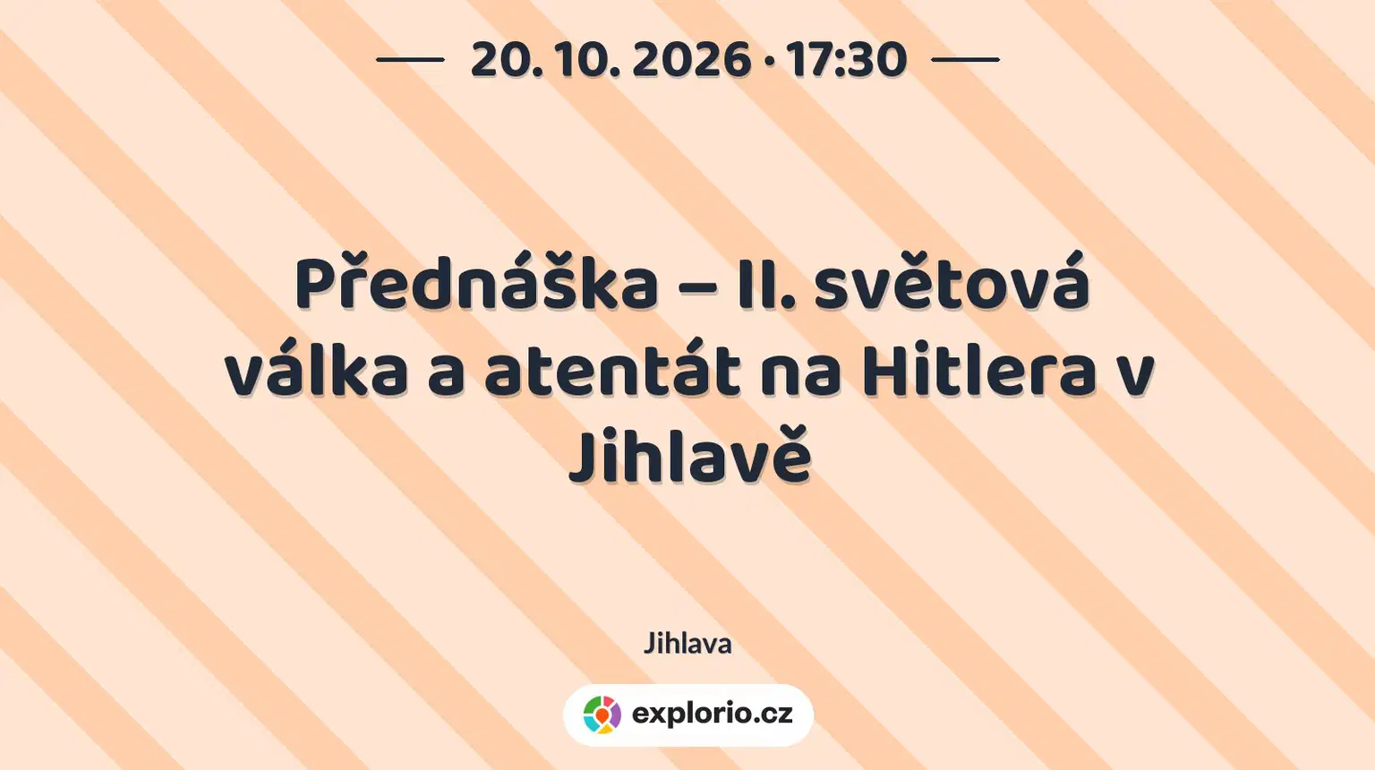Přednáška – II. světová válka a atentát na Hitlera v Jihlavě – prohlídky a Muzea, Jihlava