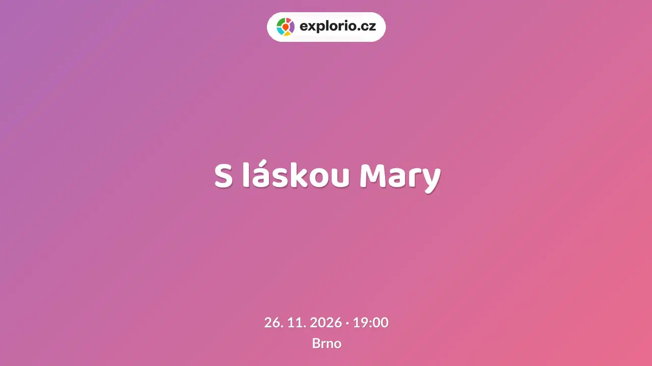 S láskou Mary – divadlo, Hudba a Kino, Brno