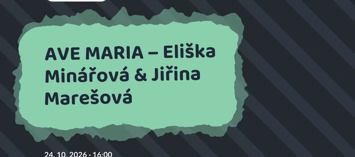AVE MARIA – Eliška Minářová & Jiřina Marešová – divadlo, Hudba a Kino, Karlovy Vary