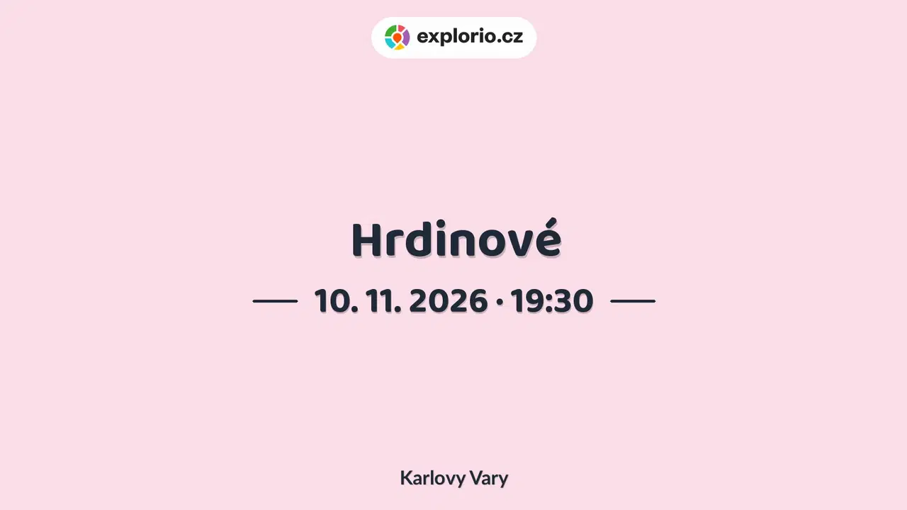 Hrdinové – divadlo, Hudba a Kino, Karlovy Vary