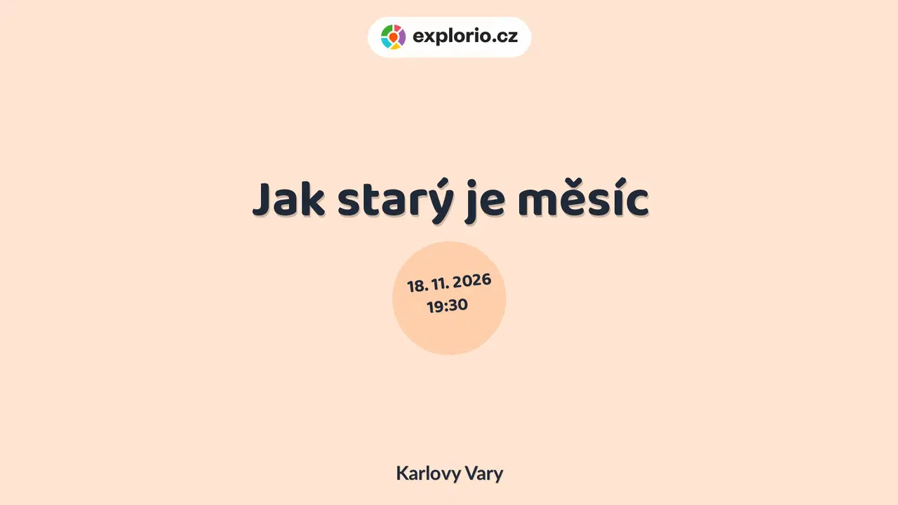 Jak starý je měsíc – divadlo, Hudba a Kino, Karlovy Vary