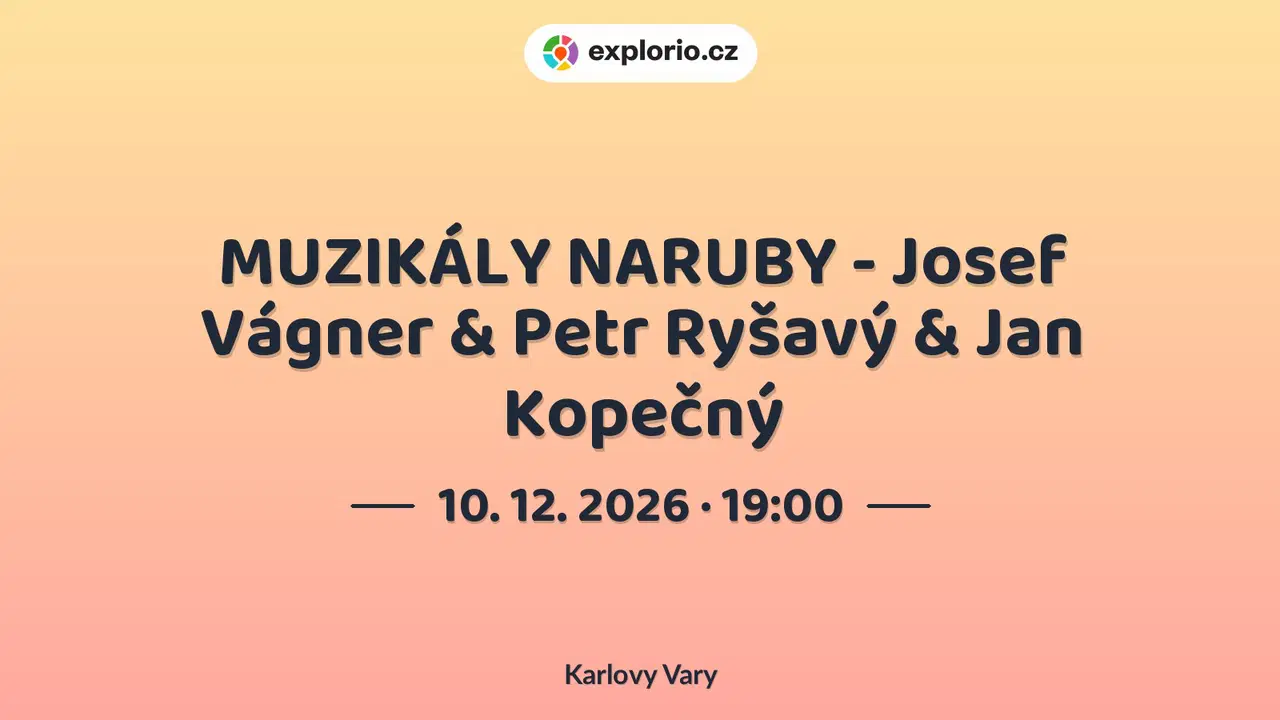 MUZIKÁLY NARUBY - Josef Vágner & Petr Ryšavý & Jan Kopečný – divadlo, Hudba a Kino, Karlovy Vary