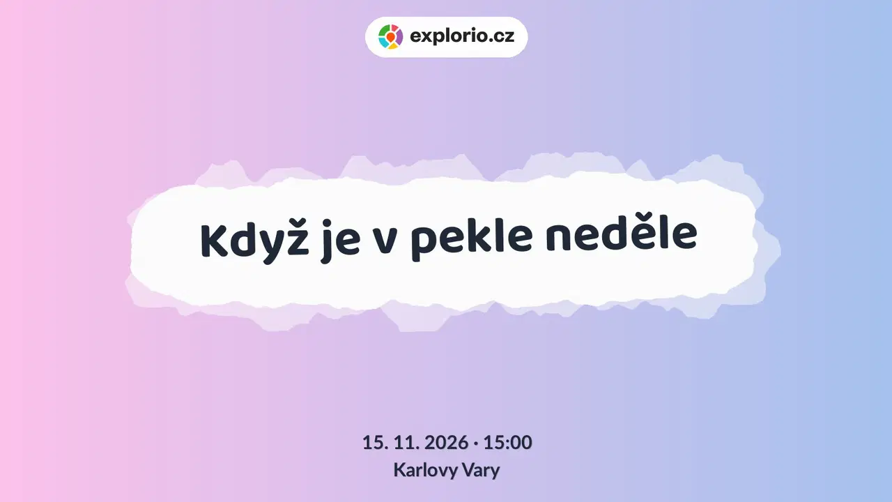 Když je v pekle neděle – divadlo, Hudba a Kino, Karlovy Vary
