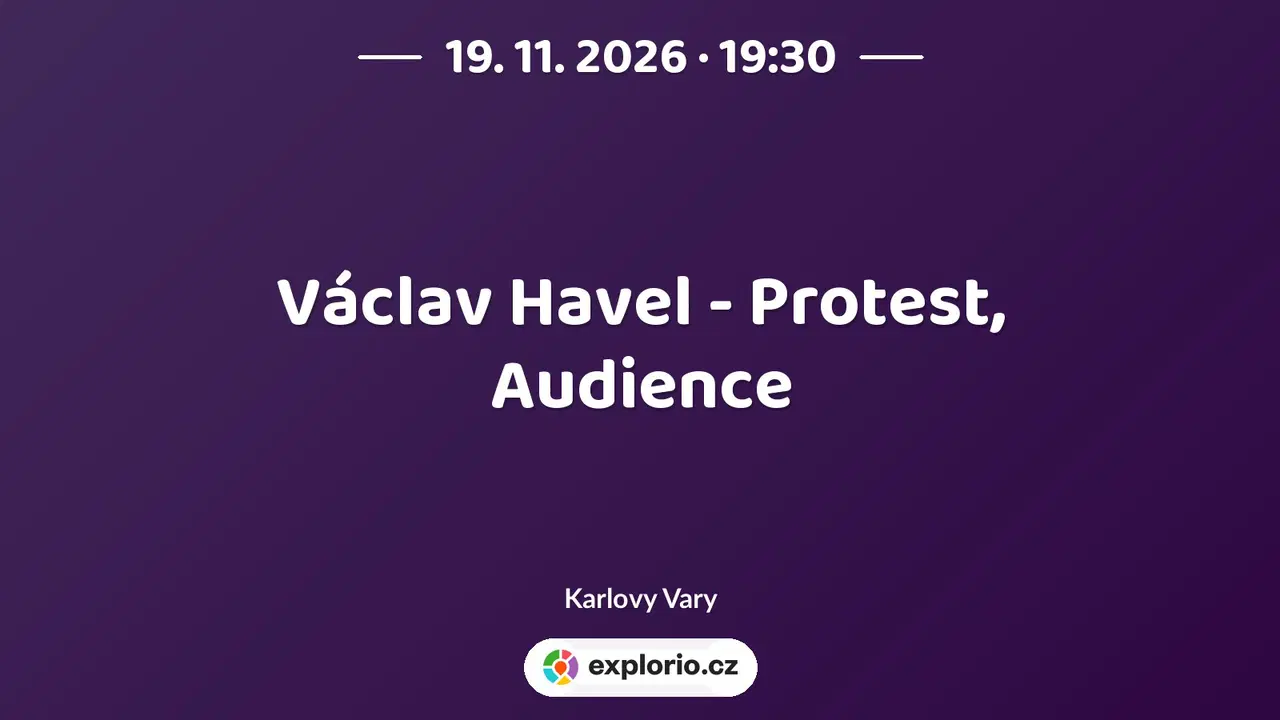 Václav Havel - Protest, Audience – divadlo, Hudba a Kino, Karlovy Vary