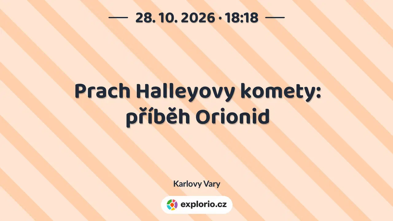 Prach Halleyovy komety: příběh Orionid – prohlídky a Muzea, Karlovy Vary