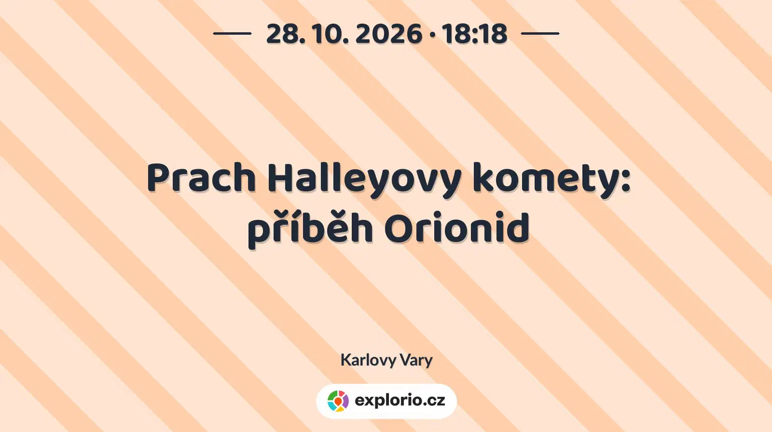 Prach Halleyovy komety: příběh Orionid – prohlídky a Muzea, Karlovy Vary