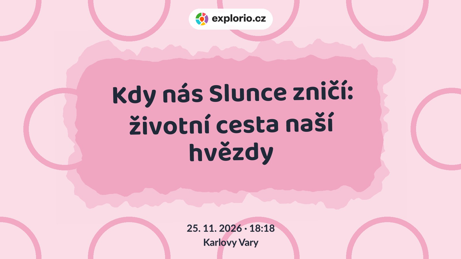 Kdy nás Slunce zničí: životní cesta naší hvězdy – prohlídky a Muzea, Karlovy Vary