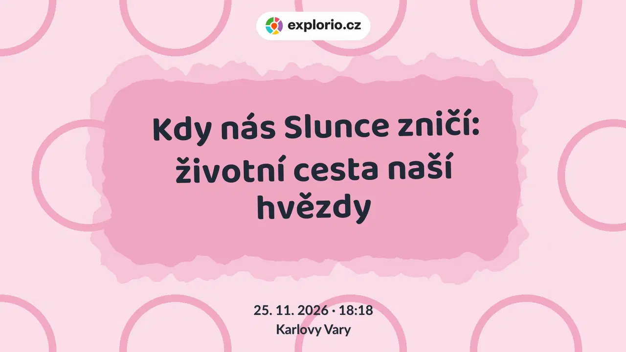 Kdy nás Slunce zničí: životní cesta naší hvězdy – prohlídky a Muzea, Karlovy Vary