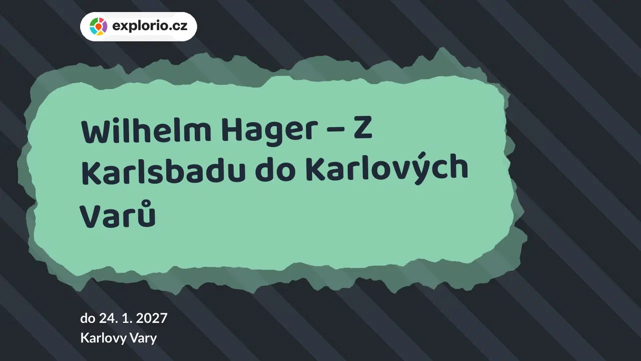 Wilhelm Hager – Z Karlsbadu do Karlových Varů – prohlídky a Muzea, Karlovy Vary