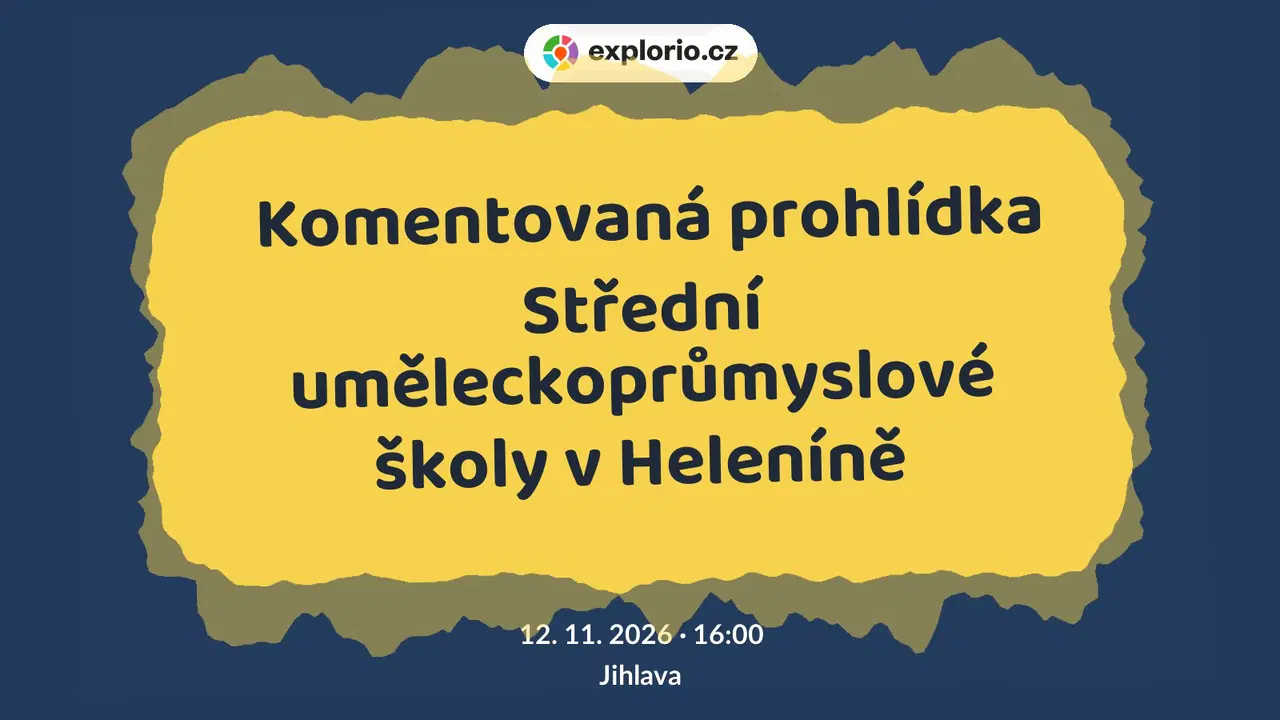 Komentovaná prohlídka Střední uměleckoprůmyslové školy v Heleníně – prohlídky a Muzea, Jihlava