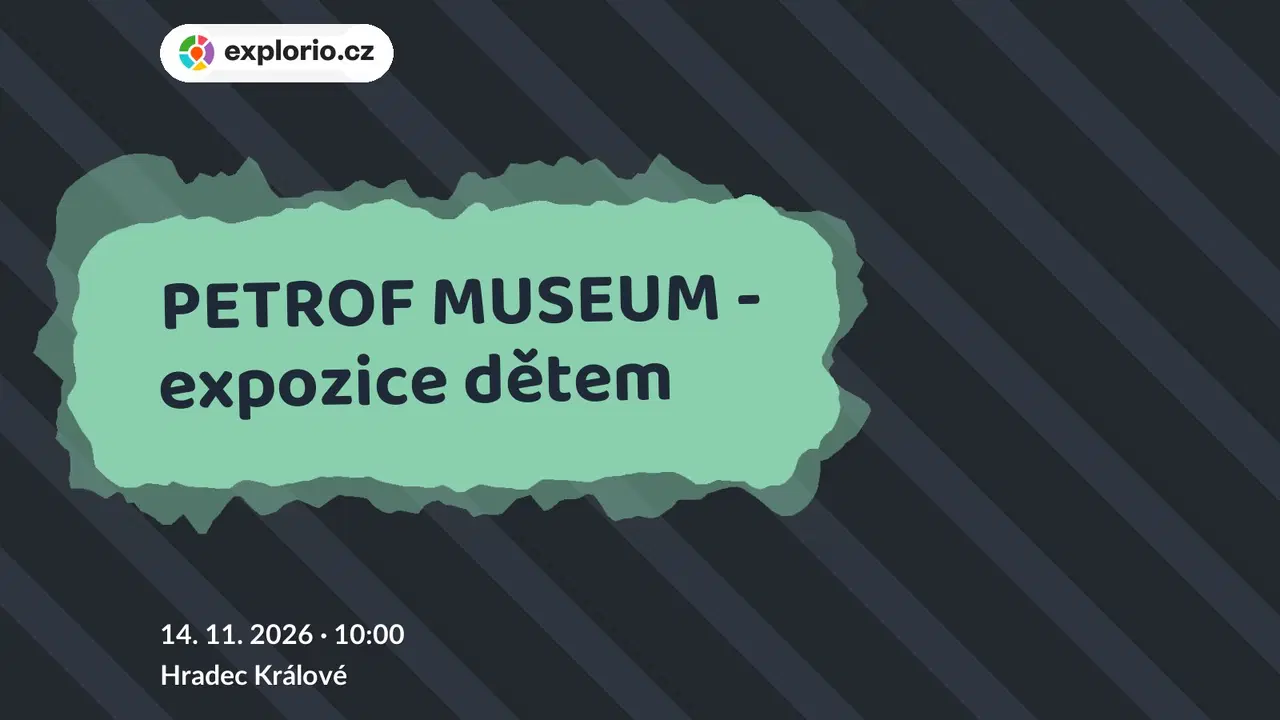 PETROF MUSEUM - expozice dětem – prohlídky a Muzea, Hradec Králové