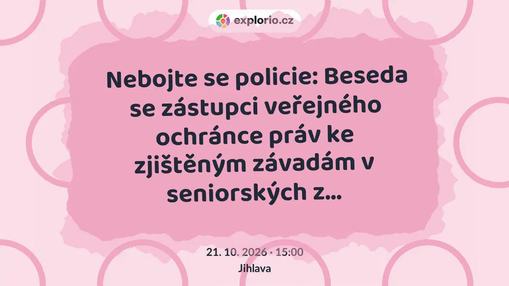 Nebojte se policie: Beseda se zástupci veřejného ochránce práv ke zjištěným závadám v seniorských z… – prohlídky a Muzea, Jihlava