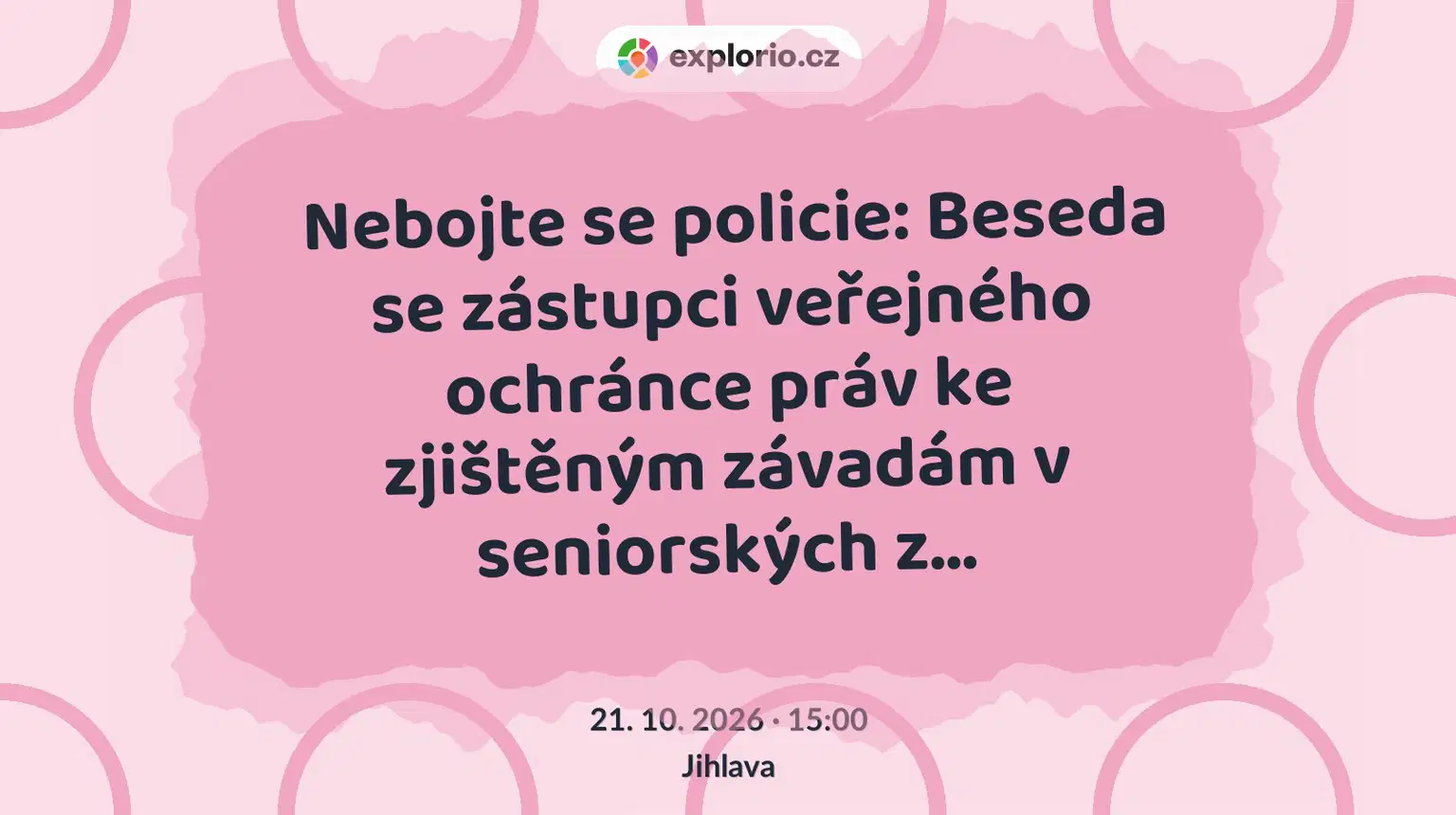 Nebojte se policie: Beseda se zástupci veřejného ochránce práv ke zjištěným závadám v seniorských z… – prohlídky a Muzea, Jihlava