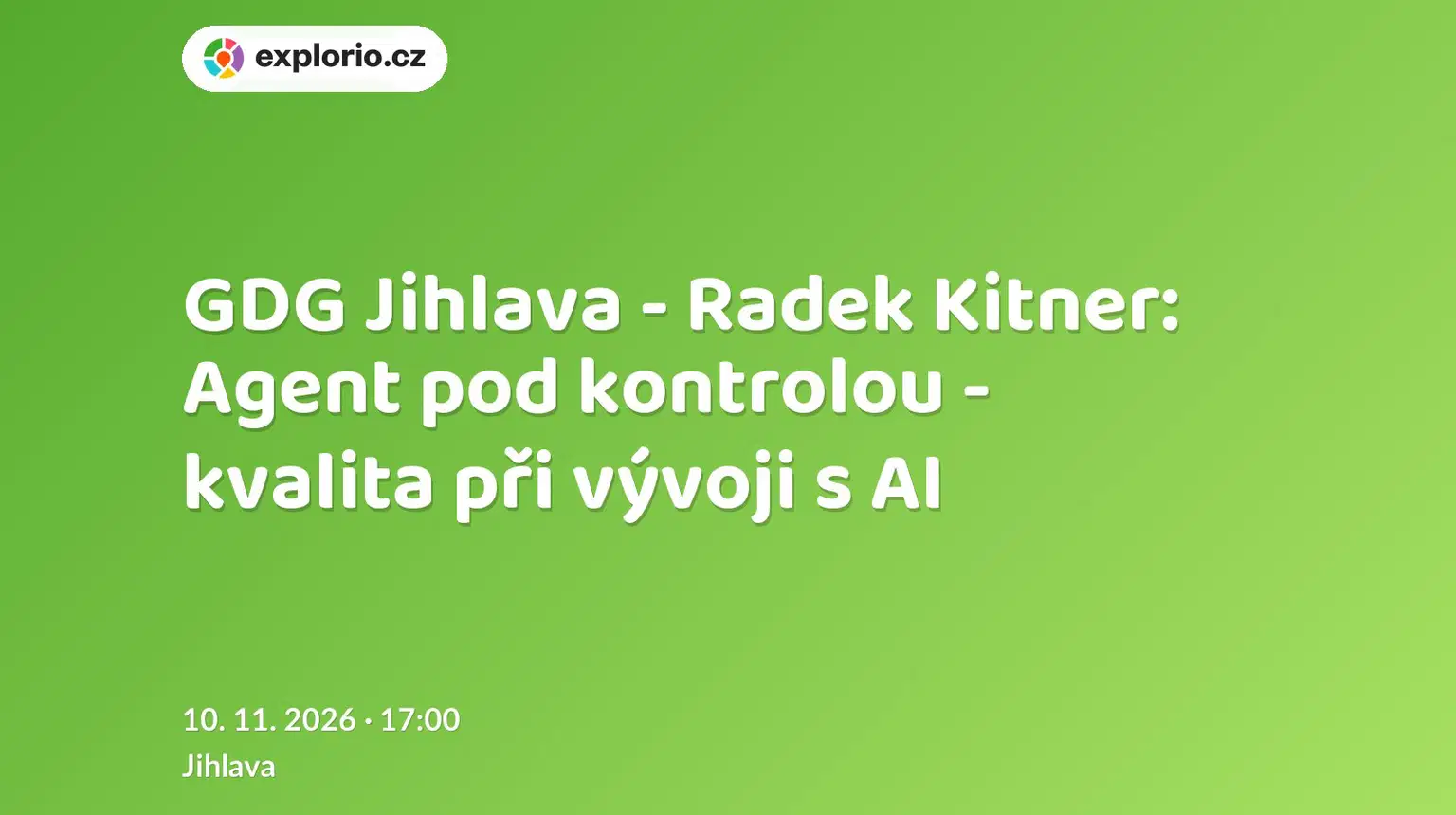 GDG Jihlava - Radek Kitner: Agent pod kontrolou - kvalita při vývoji s AI – tvořivé dílny a Workshopy, Jihlava