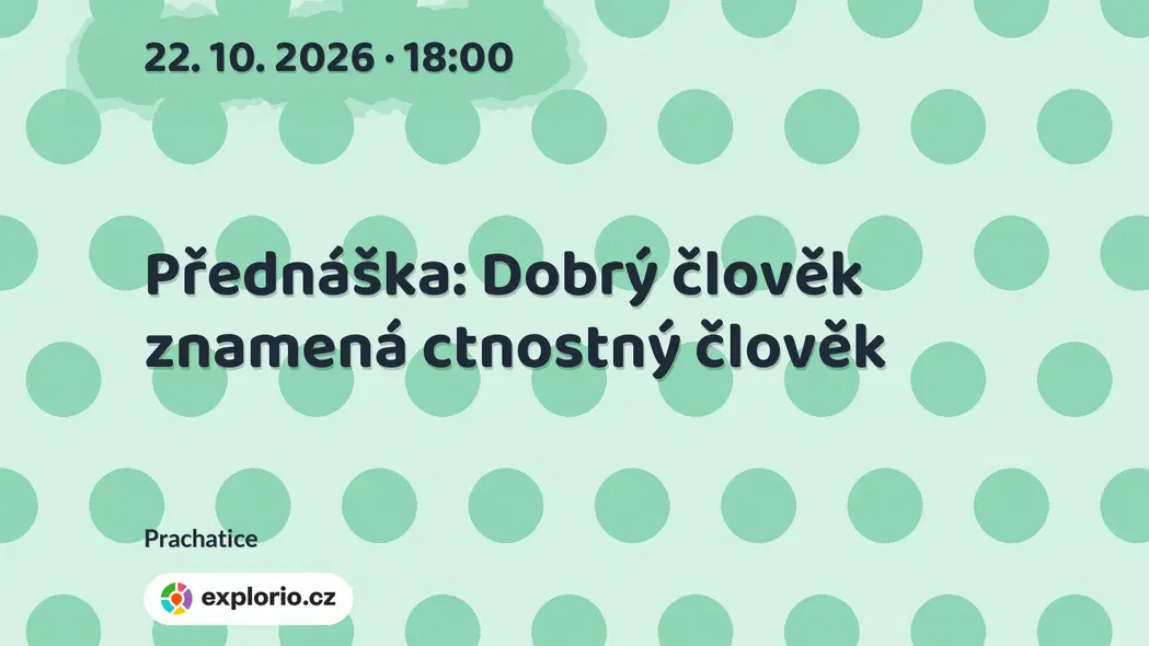 Přednáška: Dobrý člověk znamená ctnostný člověk – prohlídky a Muzea, Prachatice