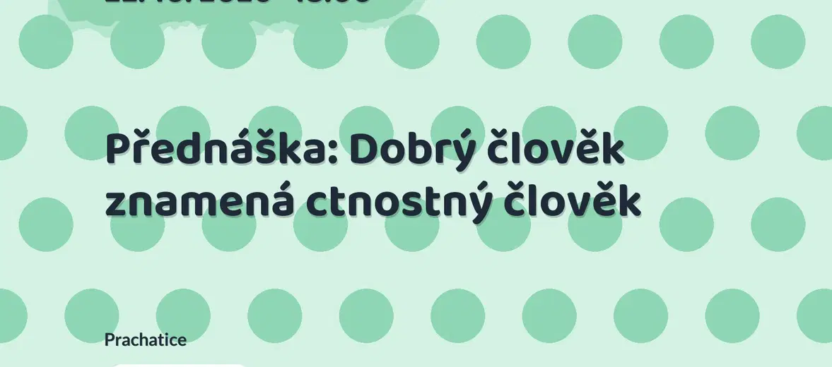 Přednáška: Dobrý člověk znamená ctnostný člověk – prohlídky a Muzea, Prachatice