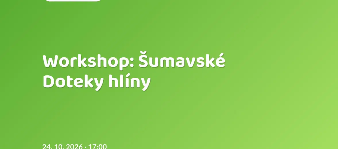 Workshop: Šumavské Doteky hlíny – tvořivé dílny a Workshopy, Kvilda