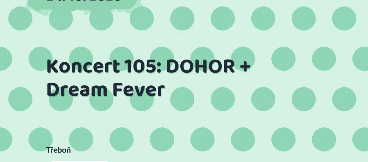 Koncert 105: DOHOR + Dream Fever – divadlo, Hudba a Kino, Třeboň