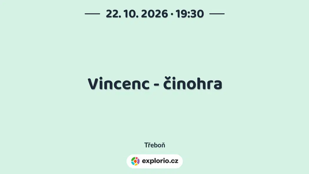 Vincenc - činohra – divadlo, Hudba a Kino, Třeboň