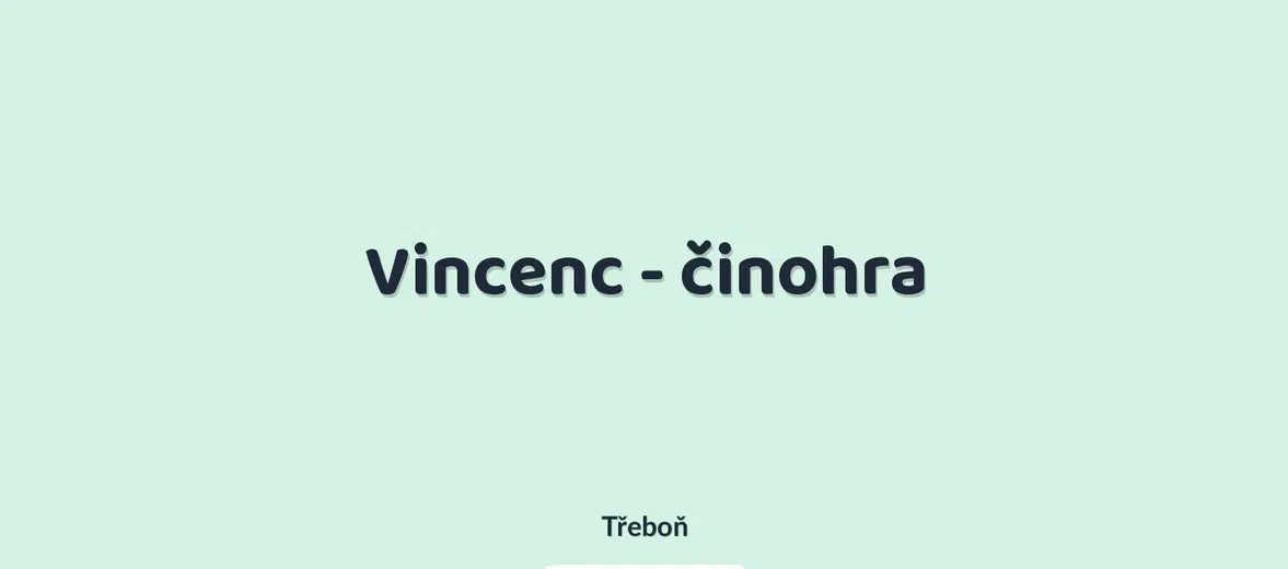 Vincenc - činohra – divadlo, Hudba a Kino, Třeboň
