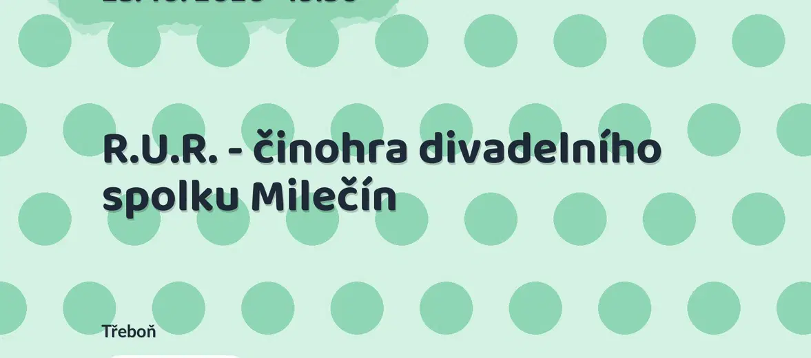 R.U.R. - činohra divadelního spolku Milečín – divadlo, Hudba a Kino, Třeboň