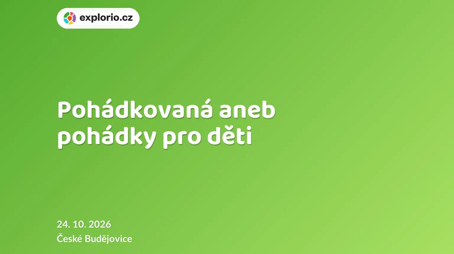 Pohádkovaná aneb pohádky pro děti – divadlo, Hudba a Kino, České Budějovice
