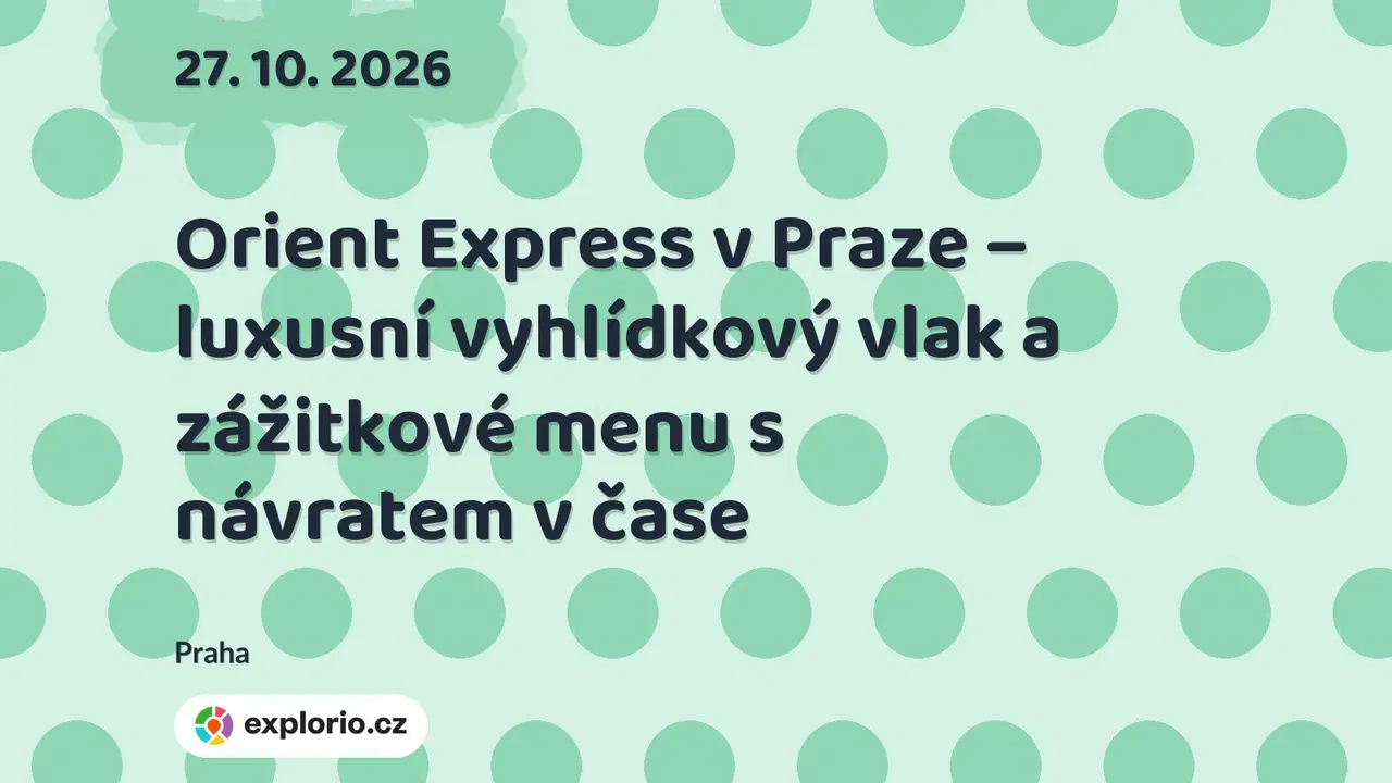 Orient Express v Praze – luxusní vyhlídkový vlak a zážitkové menu s návratem v čase – festivaly a Slavnosti, Praha