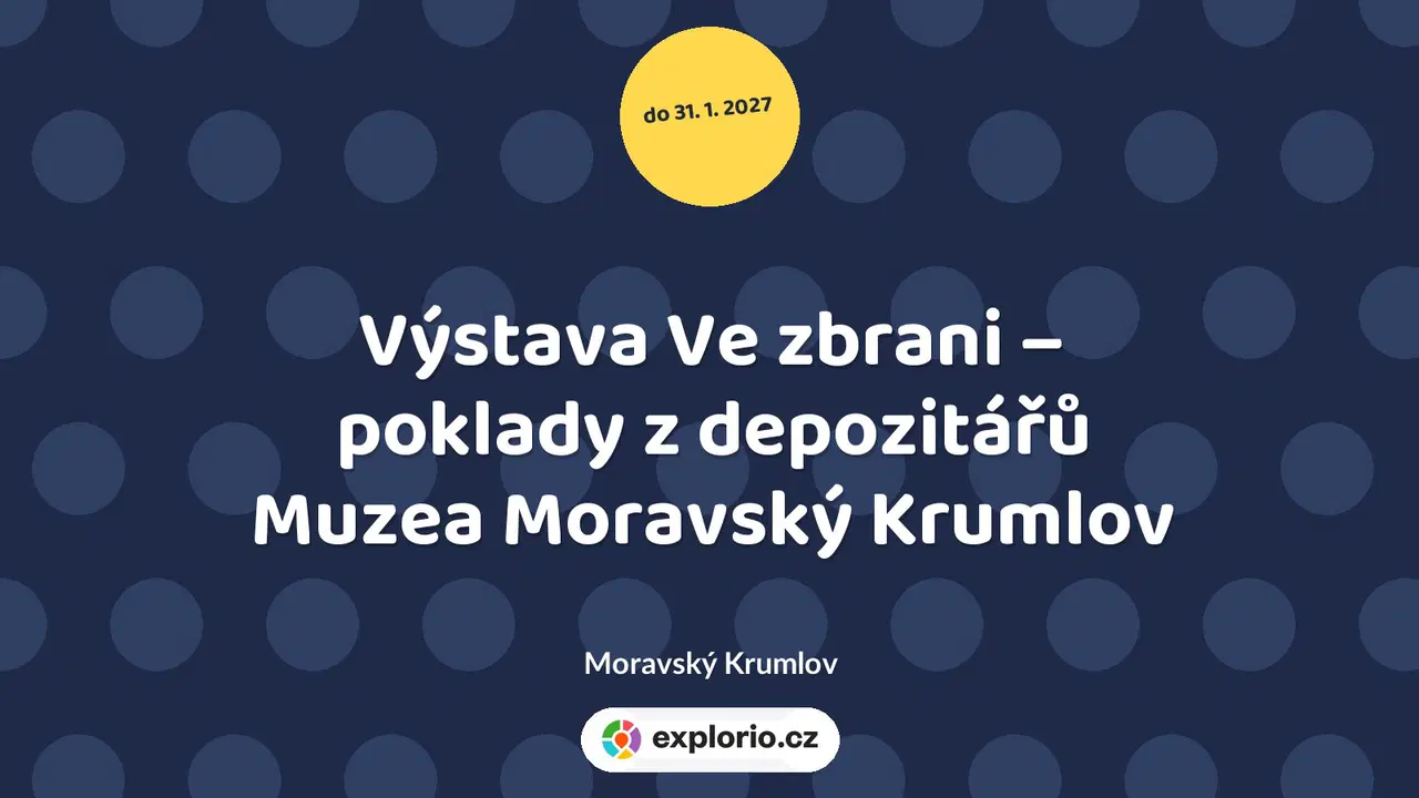 Výstava Ve zbrani – poklady z depozitářů Muzea Moravský Krumlov – prohlídky a Muzea, Moravský Krumlov