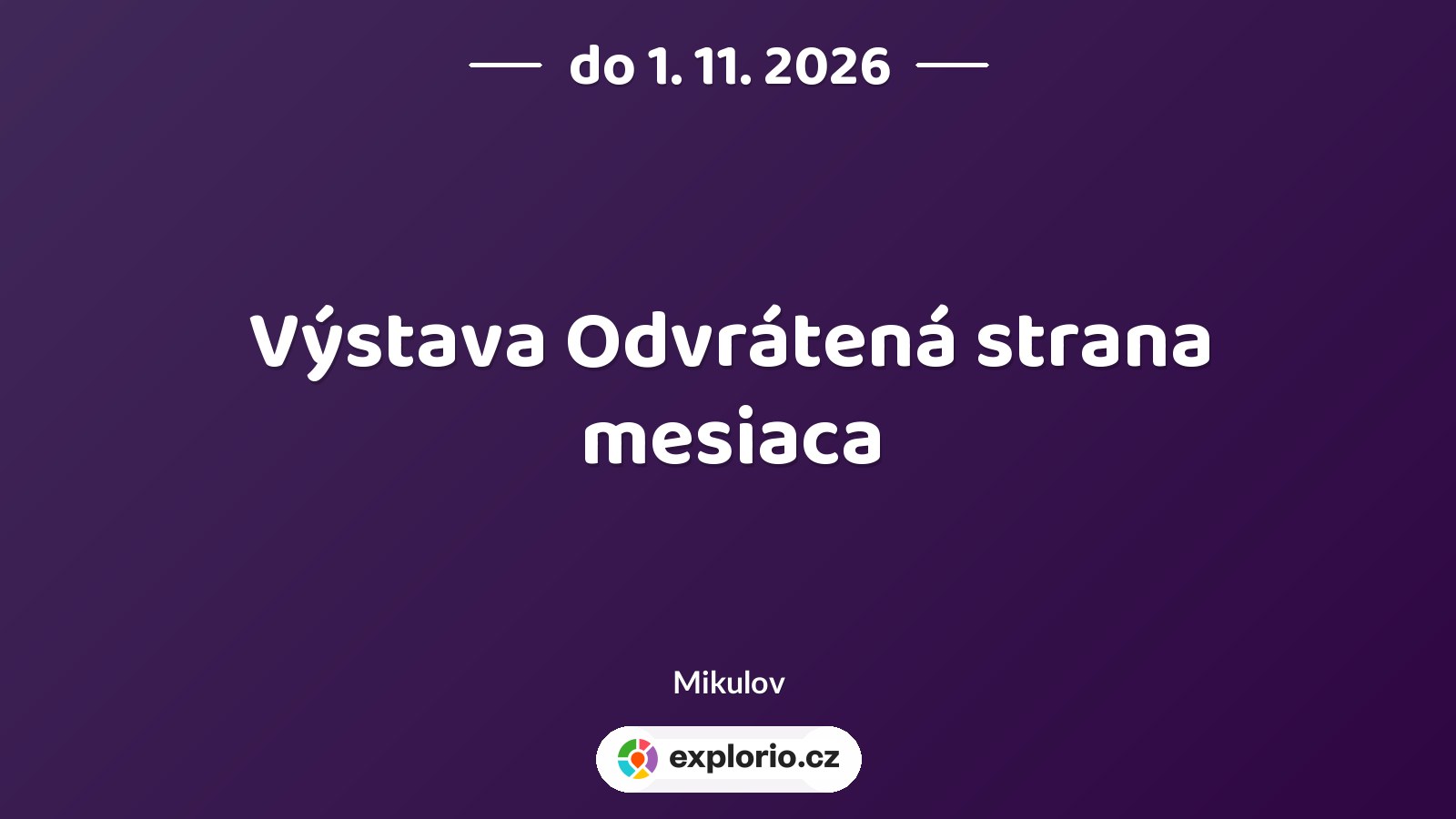 Výstava Odvrátená strana mesiaca – prohlídky a Muzea, Mikulov