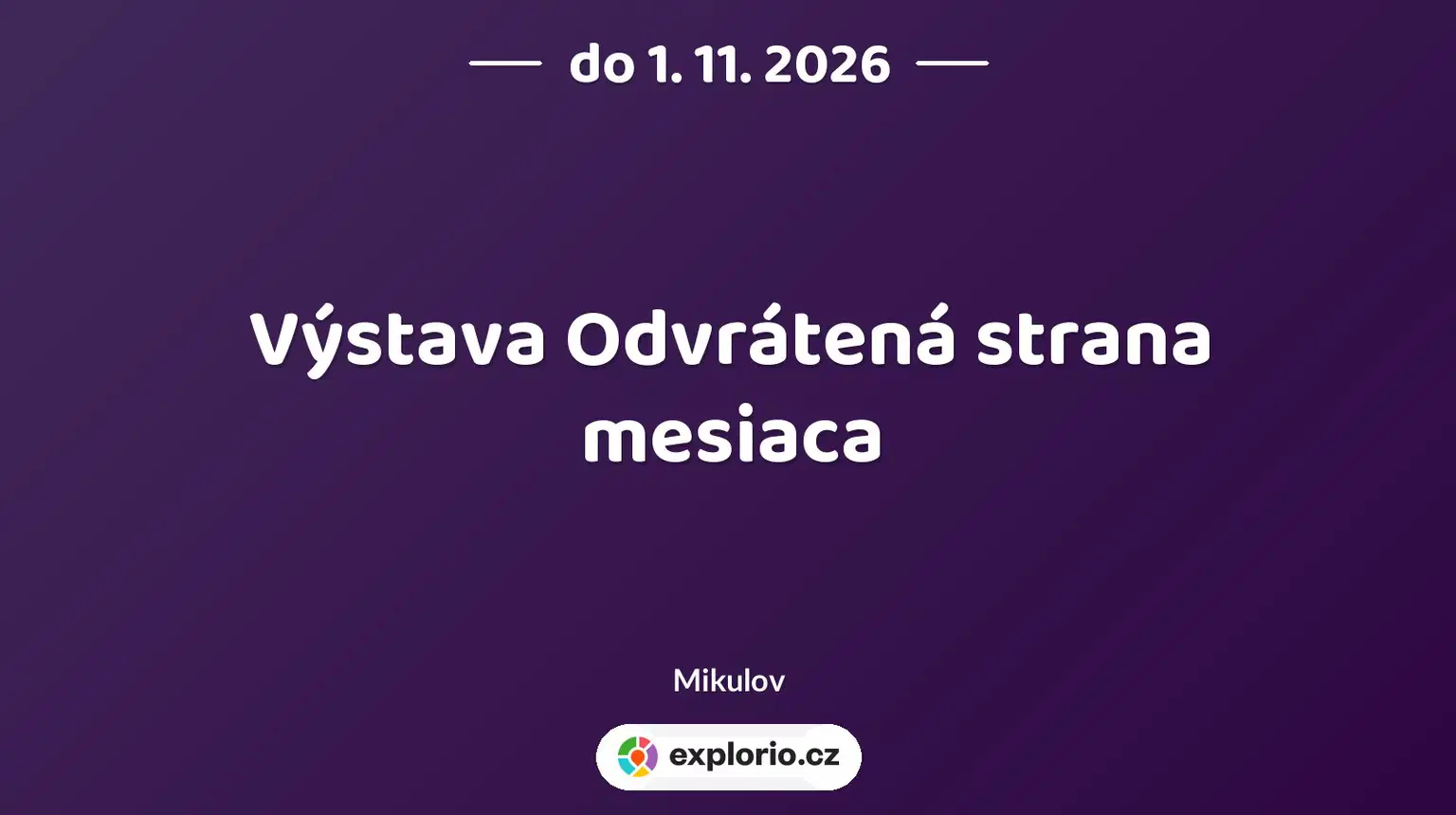 Výstava Odvrátená strana mesiaca – prohlídky a Muzea, Mikulov