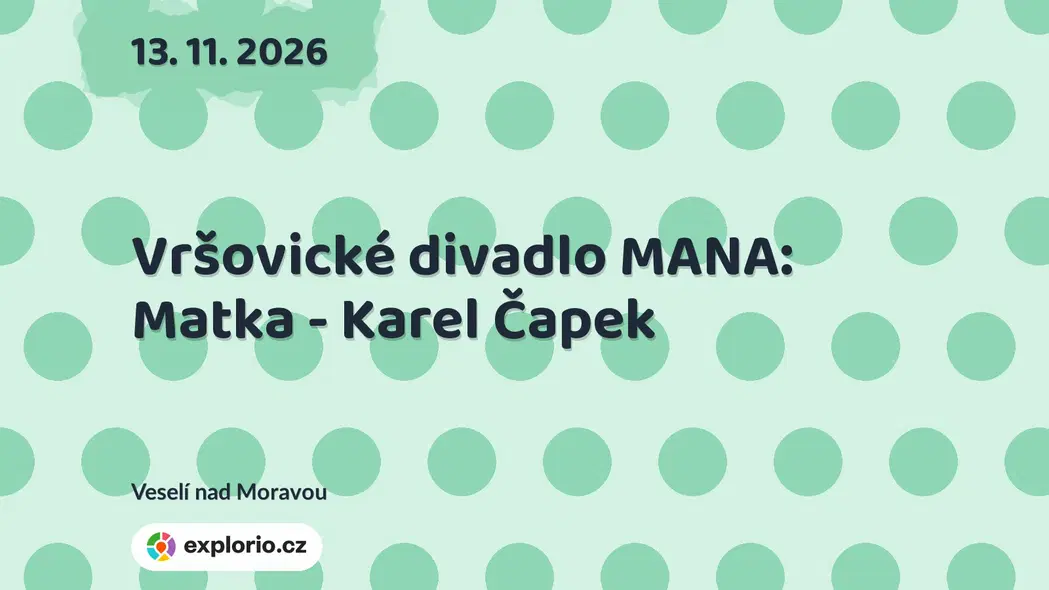 Vršovické divadlo MANA: Matka - Karel Čapek – divadlo, Hudba a Kino, Veselí nad Moravou