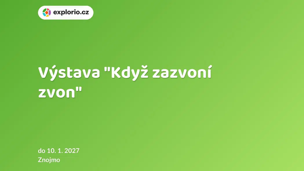 Výstava "Když zazvoní zvon" – prohlídky a Muzea, Znojmo