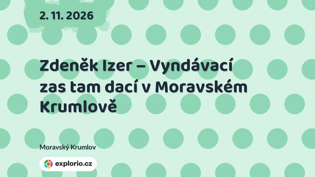 Zdeněk Izer – Vyndávací zas tam dací v Moravském Krumlově – divadlo, Hudba a Kino, Moravský Krumlov