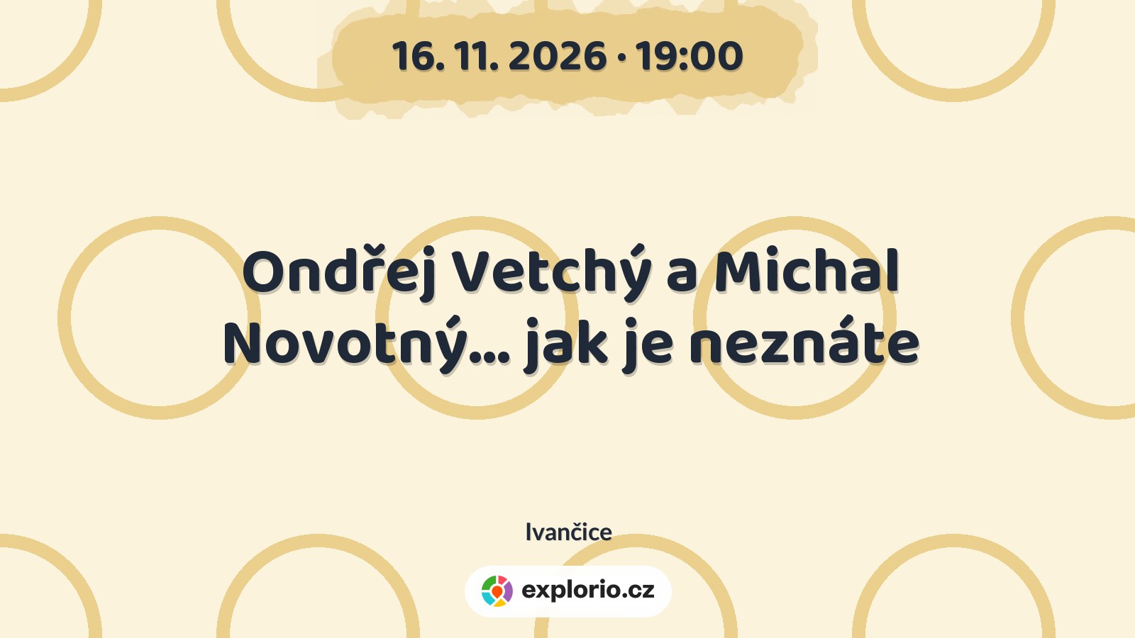 Ondřej Vetchý a Michal Novotný... jak je neznáte – divadlo, Hudba a Kino, Ivančice