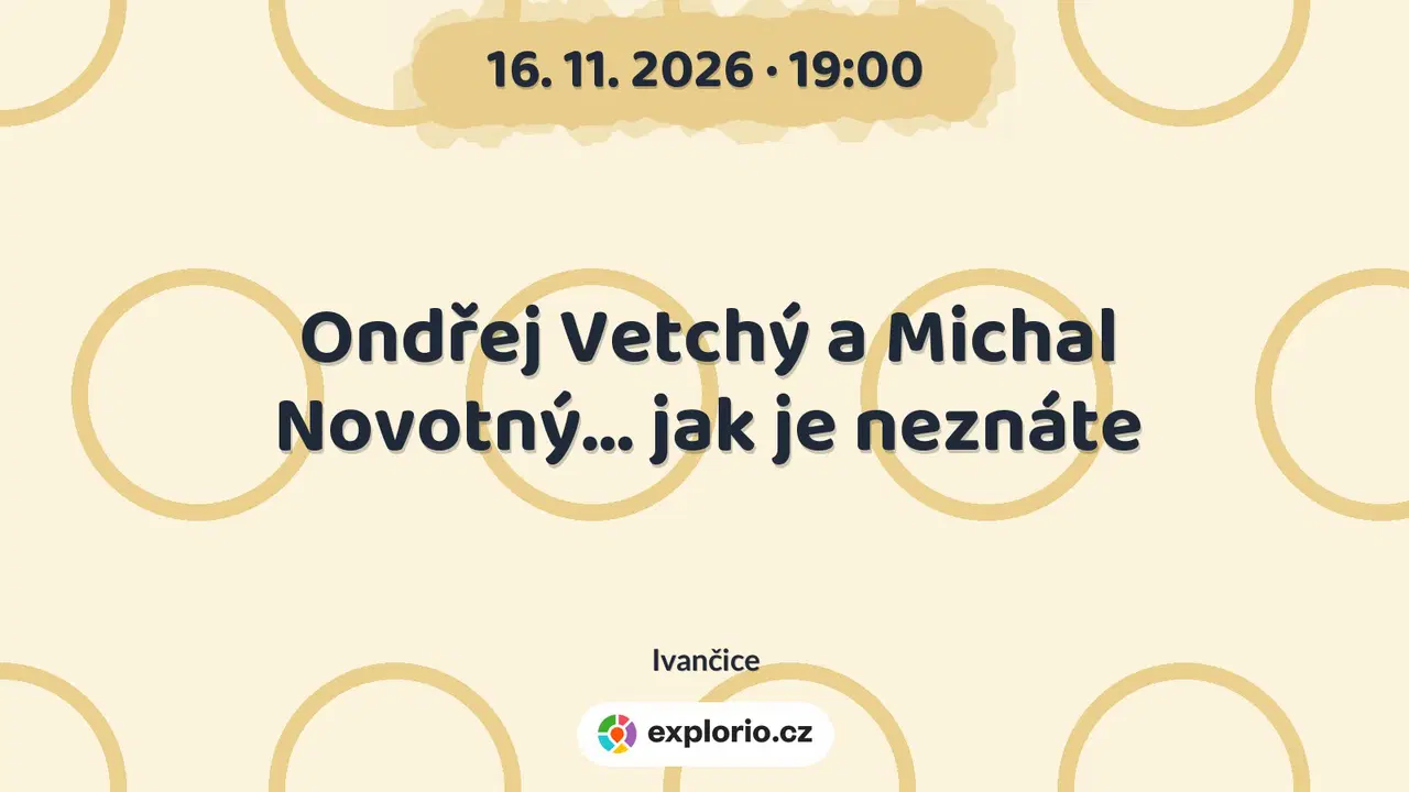 Ondřej Vetchý a Michal Novotný... jak je neznáte – divadlo, Hudba a Kino, Ivančice