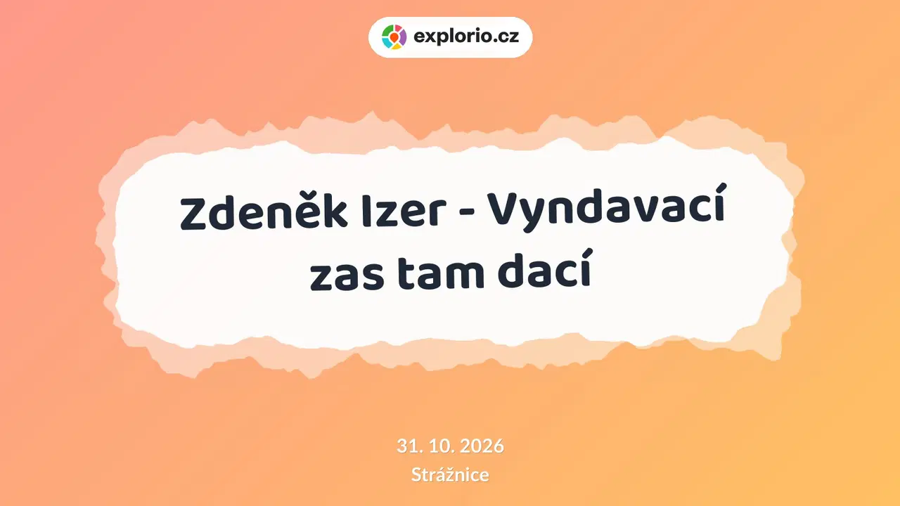 Zdeněk Izer - Vyndavací zas tam dací – divadlo, Hudba a Kino, Strážnice