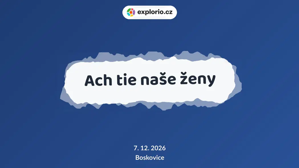 Ach tie naše ženy – divadlo, Hudba a Kino, Boskovice