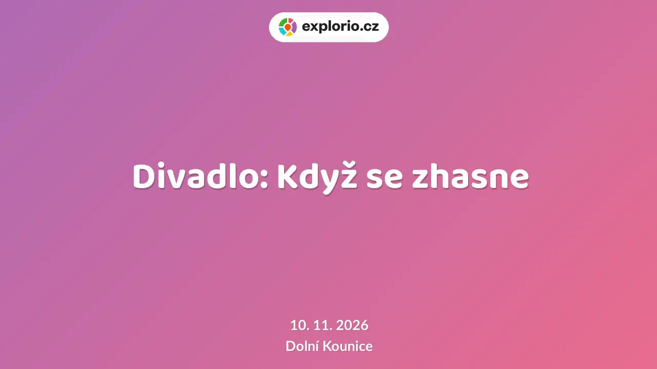 Divadlo: Když se zhasne – divadlo, Hudba a Kino, Dolní Kounice