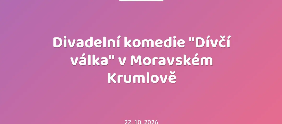 Divadelní komedie "Dívčí válka" v Moravském Krumlově – divadlo, Hudba a Kino, Moravský Krumlov