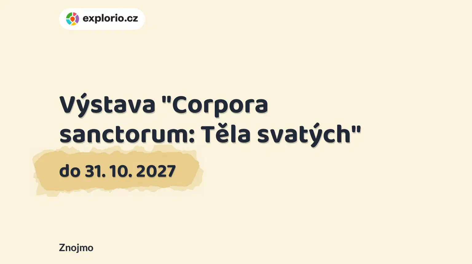 Výstava "Corpora sanctorum: Těla svatých" – prohlídky a Muzea, Znojmo