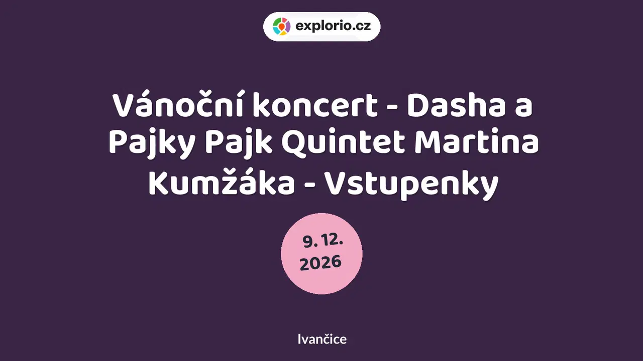 Vánoční koncert - Dasha a Pajky Pajk Quintet Martina Kumžáka - Vstupenky – divadlo, Hudba a Kino, Ivančice
