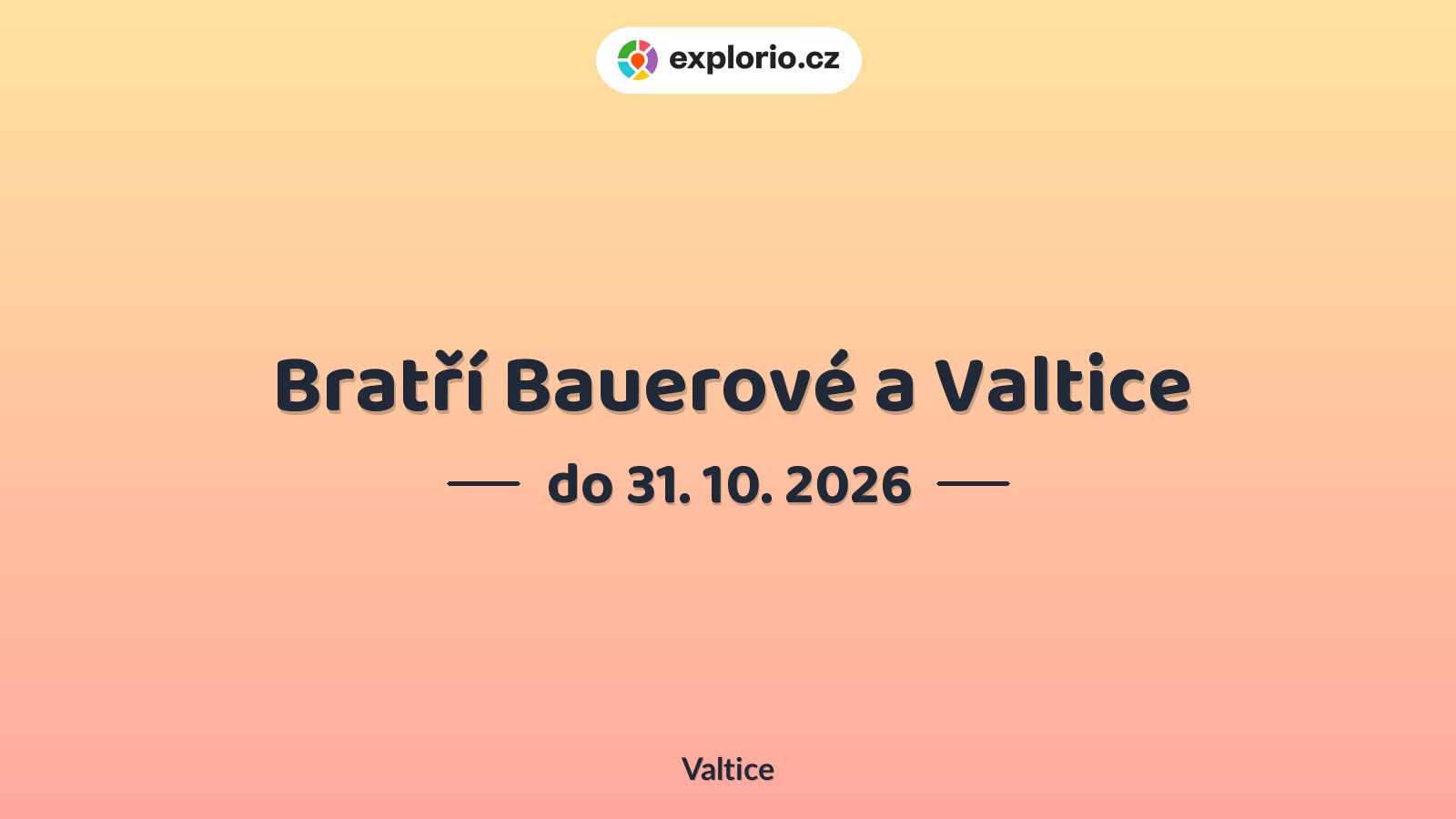 Bratří Bauerové a Valtice – prohlídky a Muzea, Valtice