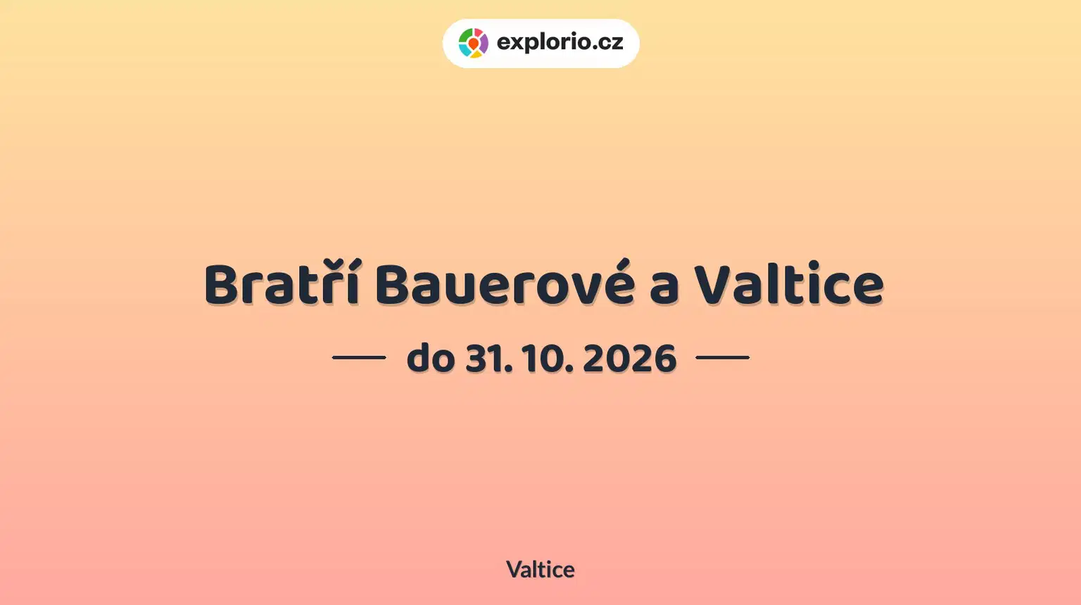 Bratří Bauerové a Valtice – prohlídky a Muzea, Valtice