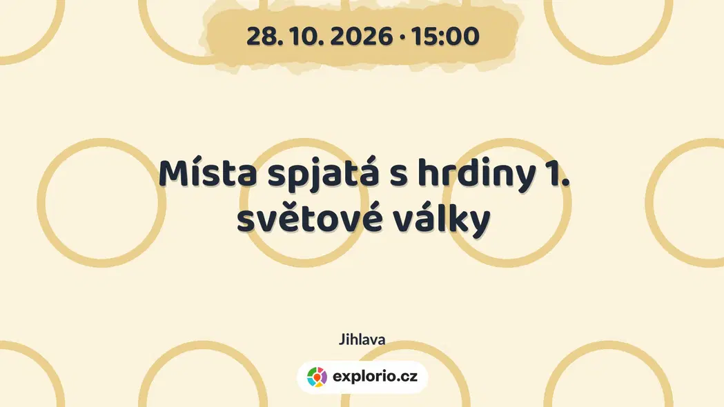 Místa spjatá s hrdiny 1. světové války – prohlídky a Muzea, Jihlava