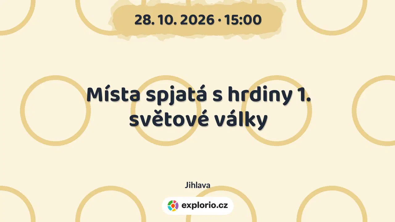 Místa spjatá s hrdiny 1. světové války – prohlídky a Muzea, Jihlava
