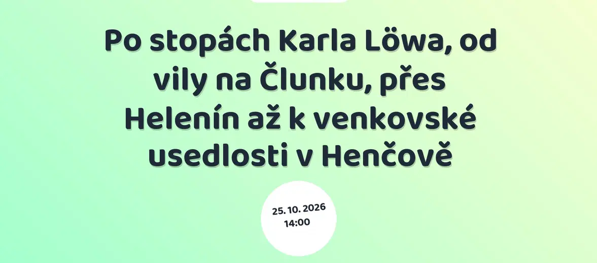 Po stopách Karla Löwa, od vily na Člunku, přes Helenín až k venkovské usedlosti v Henčově – prohlídky a Muzea, Jihlava