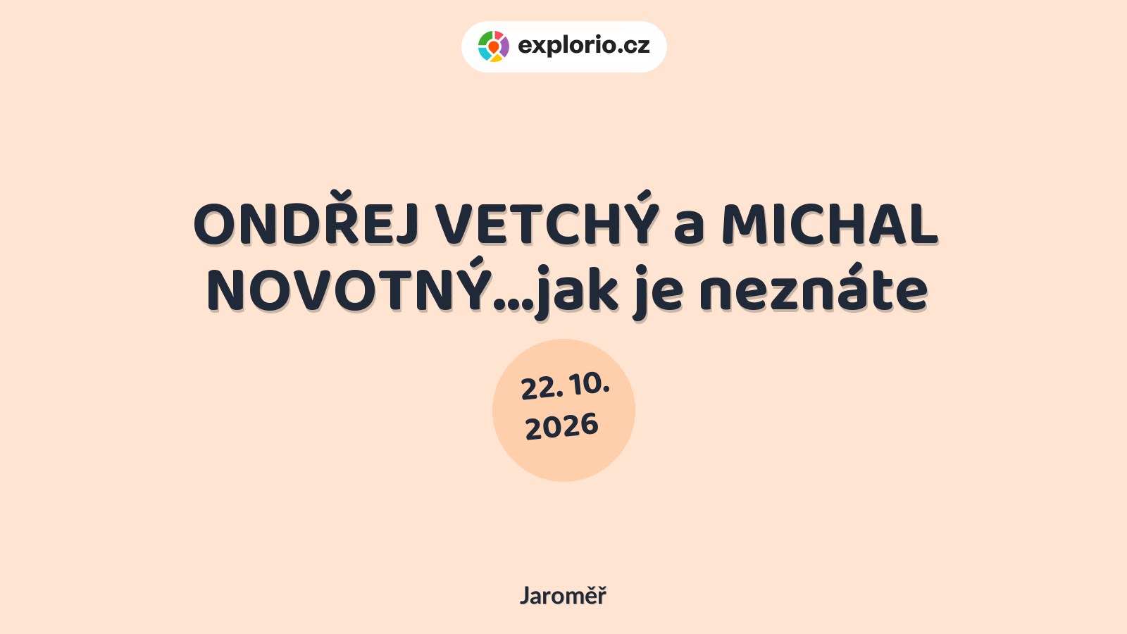 ONDŘEJ VETCHÝ a MICHAL NOVOTNÝ…jak je neznáte – divadlo, Hudba a Kino, Jaroměř