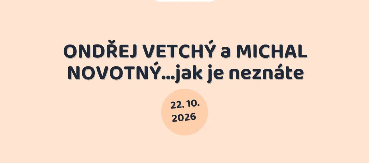 ONDŘEJ VETCHÝ a MICHAL NOVOTNÝ…jak je neznáte – divadlo, Hudba a Kino, Jaroměř