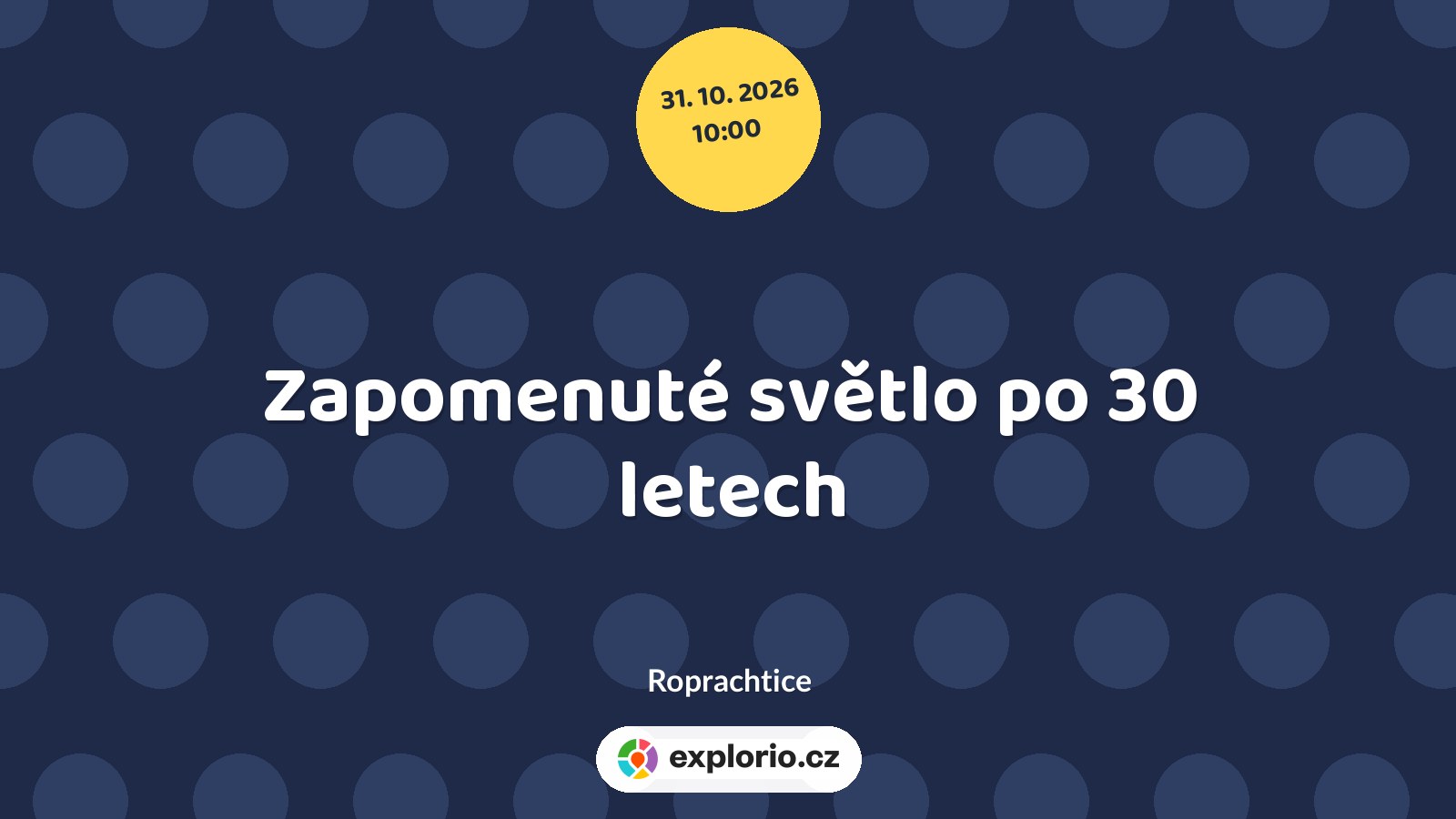 Zapomenuté světlo po 30 letech – divadlo, Hudba a Kino, Roprachtice